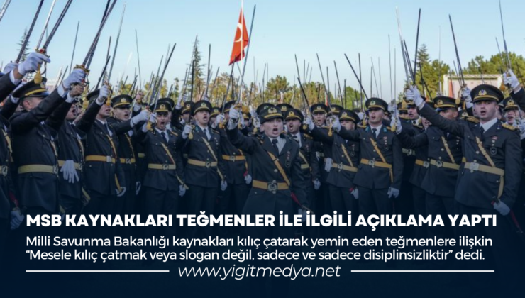 MSB KAYNAKLARI TEĞMENLER İLE İLGİLİ AÇIKLAMA YAPTI