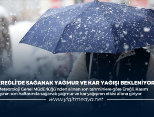 EREĞLİ’DE SAĞANAK YAĞMUR VE KAR YAĞIŞI BEKLENİYOR