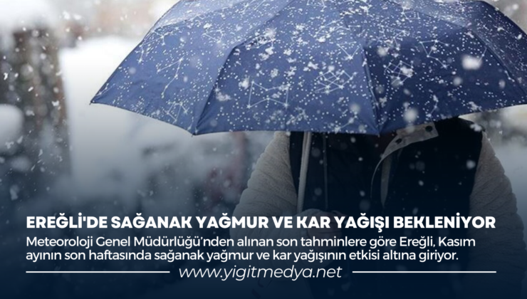 EREĞLİ’DE SAĞANAK YAĞMUR VE KAR YAĞIŞI BEKLENİYOR