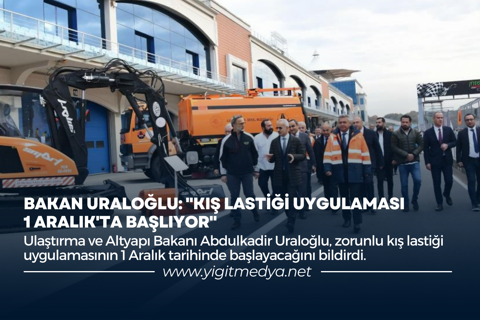 BAKAN URALOĞLU: “KIŞ LASTİĞİ UYGULAMASI 1 ARALIK’TA BAŞLIYOR”