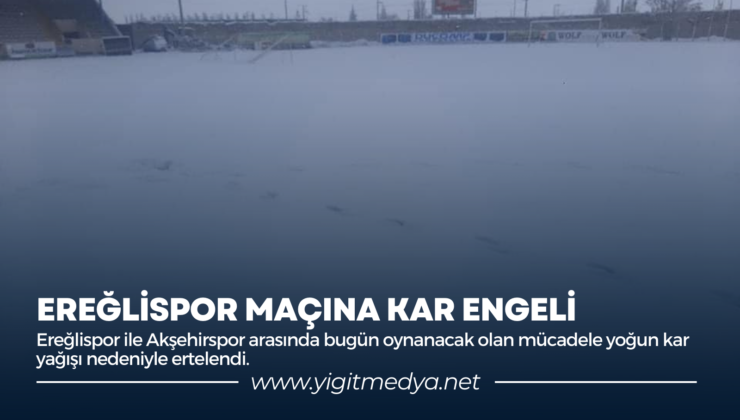 EREĞLİSPOR MAÇINA KAR ENGELİ