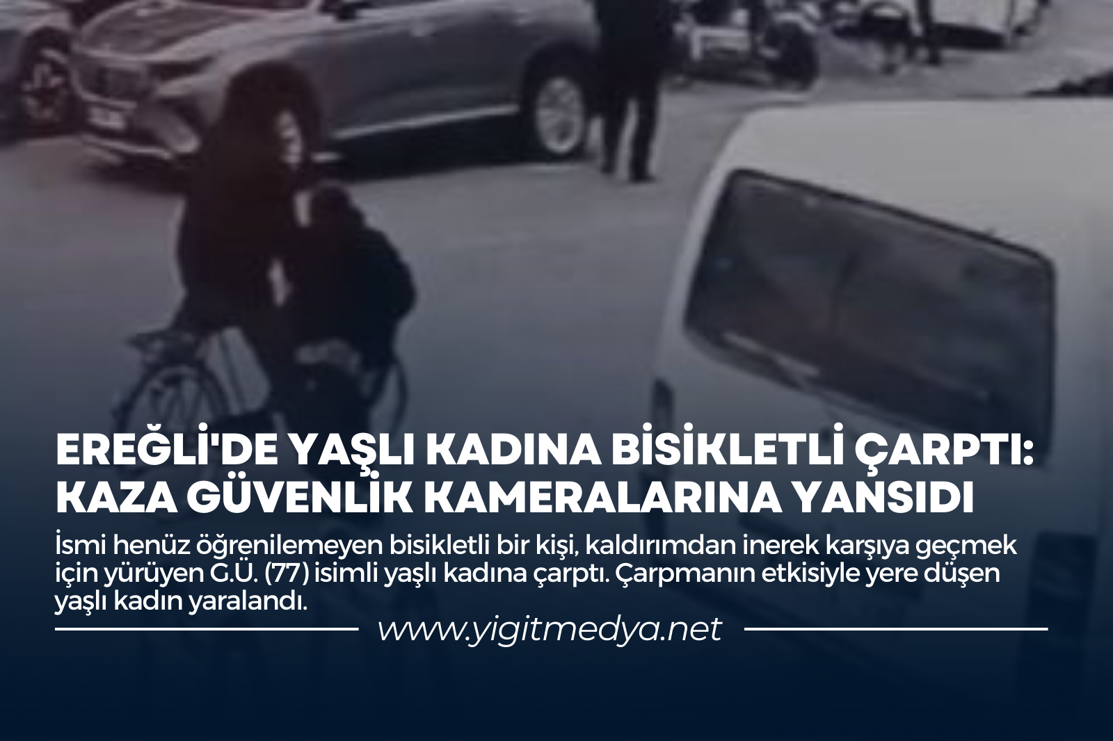 EREĞLİ’DE YAŞLI KADINA BİSİKLETLİ ÇARPTI: KAZA GÜVENLİK KAMERALARINA YANSIDI