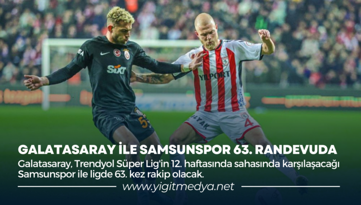 GALATASARAY İLE SAMSUNSPOR 63. RANDEVUDA