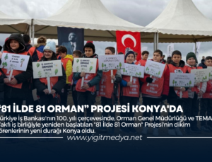 “81 İLDE 81 ORMAN” PROJESİ KONYA’DA