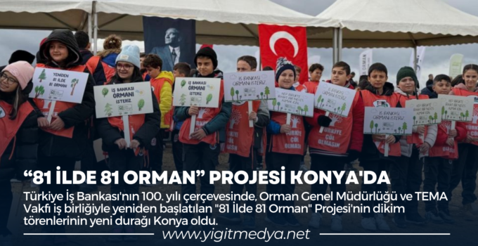 “81 İLDE 81 ORMAN” PROJESİ KONYA’DA