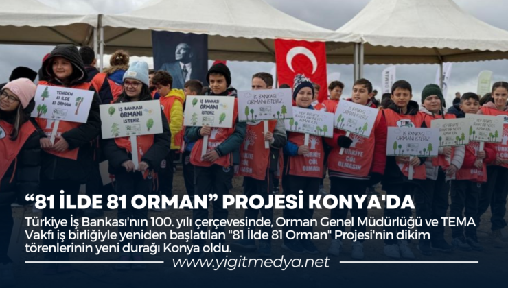 “81 İLDE 81 ORMAN” PROJESİ KONYA’DA