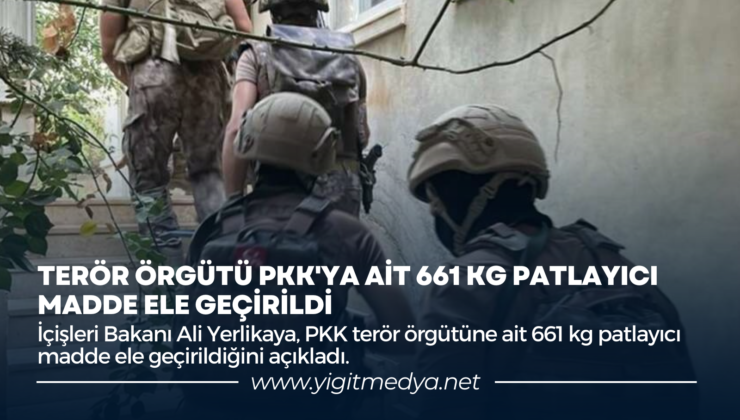 TERÖR ÖRGÜTÜ PKK’YA AİT 661 KG PATLAYICI MADDE ELE GEÇİRİLDİ