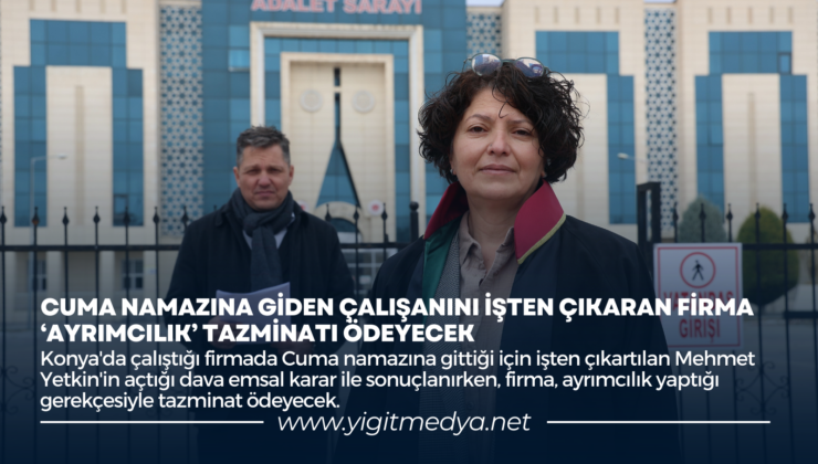 CUMA NAMAZINA GİDEN ÇALIŞANINI İŞTEN ÇIKARAN FİRMA ‘AYRIMCILIK’ TAZMİNATI ÖDEYECEK