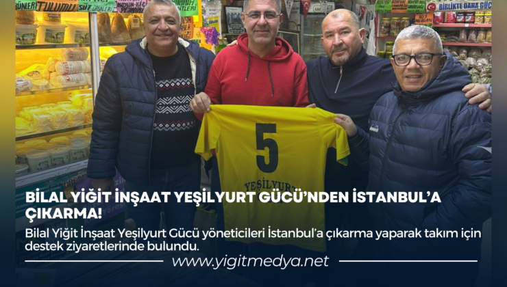 BİLAL YİĞİT İNŞAAT YEŞİLYURT GÜCÜ’NDEN İSTANBUL’A ÇIKARMA!