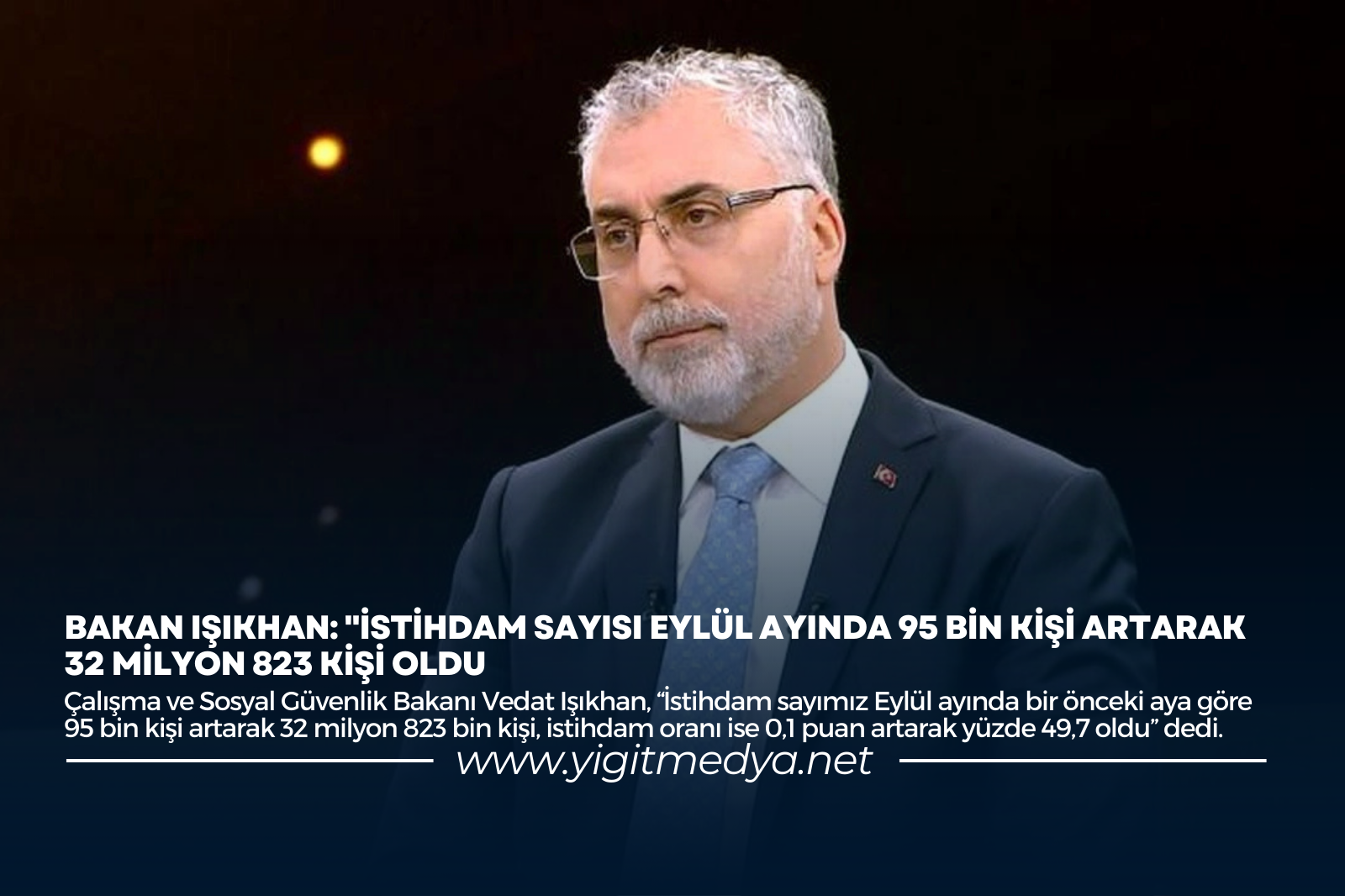 BAKAN IŞIKHAN: “İSTİHDAM SAYISI EYLÜL AYINDA 95 BİN KİŞİ ARTARAK 32 MİLYON 823 KİŞİ OLDU