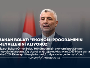 BAKAN BOLAT: “EKONOMİ PROGRAMININ MEYVELERİNİ ALIYORUZ”