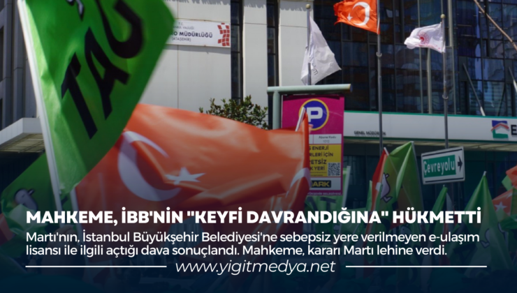 MAHKEME, İBB’NİN “KEYFİ DAVRANDIĞINA” HÜKMETTİ