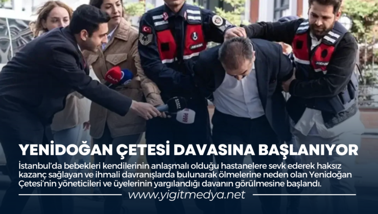 YENİDOĞAN ÇETESİ DAVASINA BAŞLANIYOR