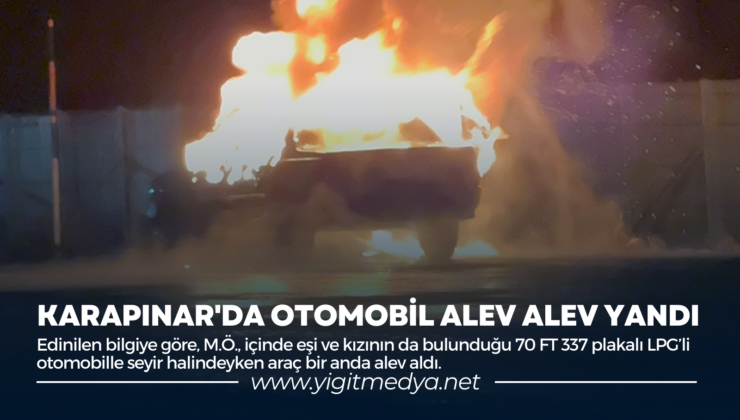 KARAPINAR’DA OTOMOBİL ALEV ALEV YANDI