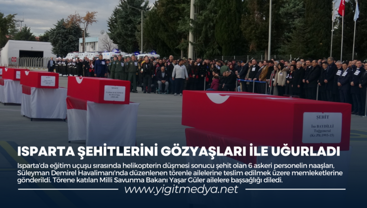 ISPARTA ŞEHİTLERİNİ GÖZYAŞLARI İLE UĞURLADI