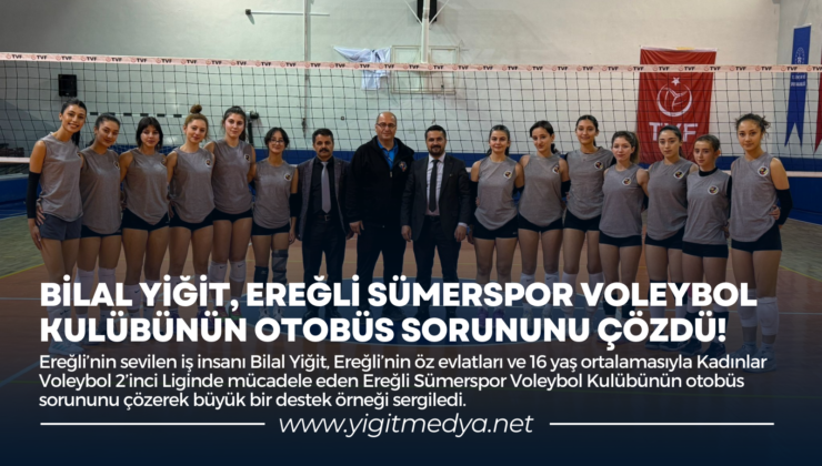 BİLAL YİĞİT, EREĞLİ SÜMERSPOR VOLEYBOL KULÜBÜNÜN OTOBÜS SORUNUNU ÇÖZDÜ!