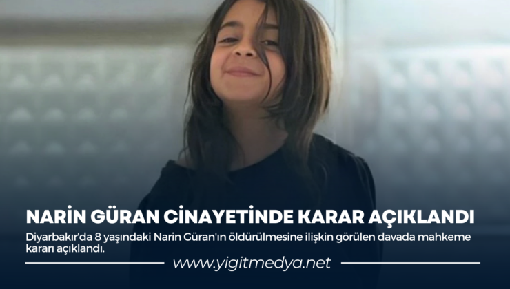 NARİN GÜRAN CİNAYETİNDE KARAR AÇIKLANDI