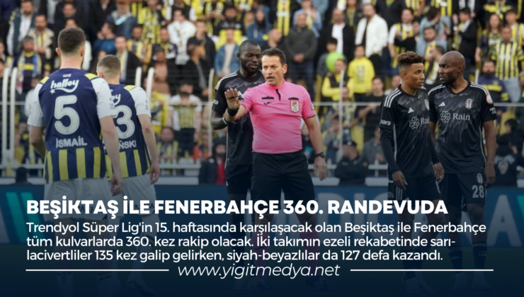 BEŞİKTAŞ İLE FENERBAHÇE 360. RANDEVUDA