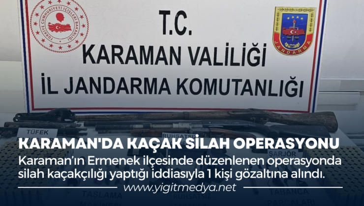 KARAMAN’DA KAÇAK SİLAH OPERASYONU