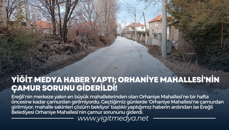 YİĞİT MEDYA HABER YAPTI; ORHANİYE MAHALLESİ’NİN ÇAMUR SORUNU GİDERİLDİ!