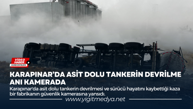 KARAPINAR’DA ASİT DOLU TANKERİN DEVRİLME ANI KAMERADA