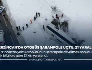 ERZİNCAN’DA OTOBÜS ŞARAMPOLE UÇTU: 21 YARALI