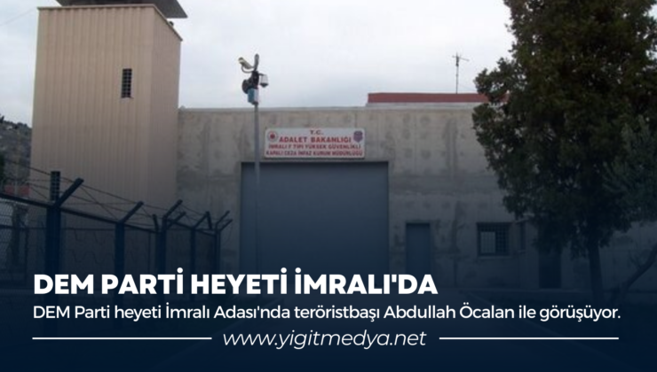 DEM PARTİ HEYETİ İMRALI’DA