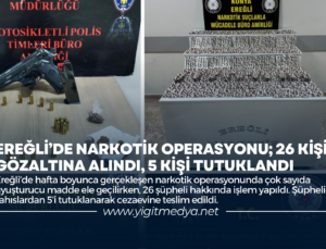 EREĞLİ’DE NARKOTİK OPERASYONU; 26 KİŞİ GÖZALTINA ALINDI, 5 KİŞİ TUTUKLANDI