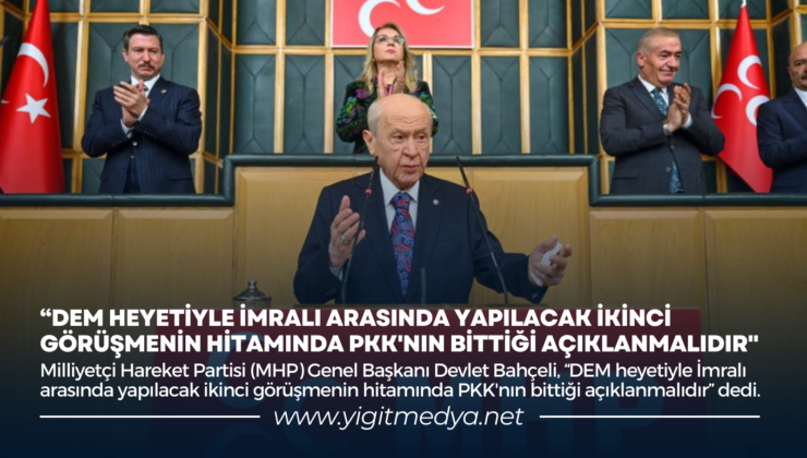 “DEM HEYETİYLE İMRALI ARASINDAKİ GÖRÜŞME SONUNDA PKK’NIN BİTTİĞİ AÇIKLANMALIDIR”