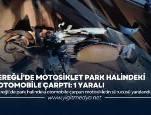 EREĞLİ’DE MOTOSİKLET PARK HALİNDEKİ OTOMOBİLE ÇARPTI: 1 YARALI