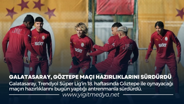 GALATASARAY, GÖZTEPE MAÇI HAZIRLIKLARINI SÜRDÜRDÜ