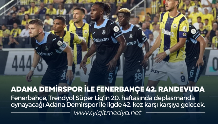 ADANA DEMİRSPOR İLE FENERBAHÇE 42. RANDEVUDA