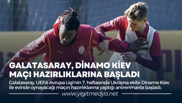 GALATASARAY, DİNAMO KİEV MAÇI HAZIRLIKLARINA BAŞLADI