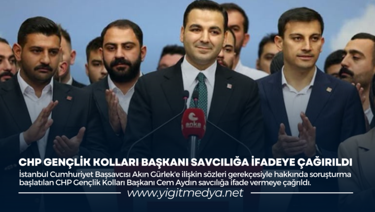 CHP GENÇLİK KOLLARI BAŞKANI SAVCILIĞA İFADEYE ÇAĞIRILDI