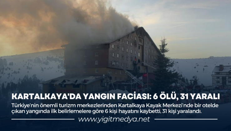 KARTALKAYA’DA YANGIN FACİASI: 6 ÖLÜ, 31 YARALI