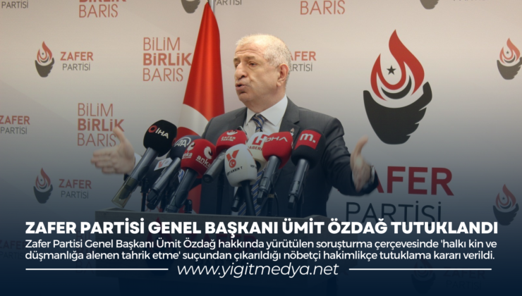 ZAFER PARTİSİ GENEL BAŞKANI ÜMİT ÖZDAĞ TUTUKLANDI