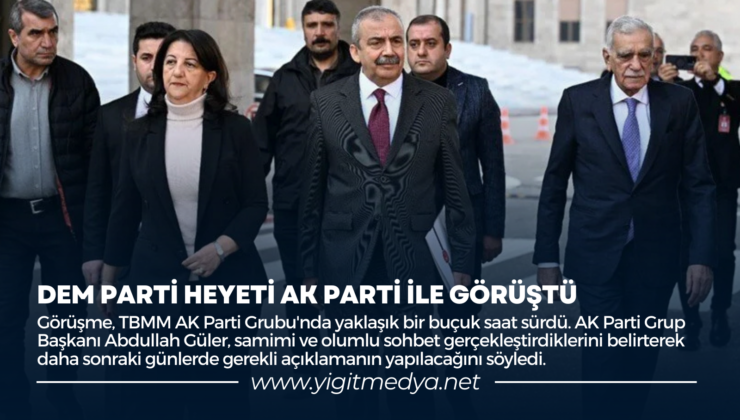 DEM PARTİ HEYETİ AK PARTİ İLE GÖRÜŞTÜ