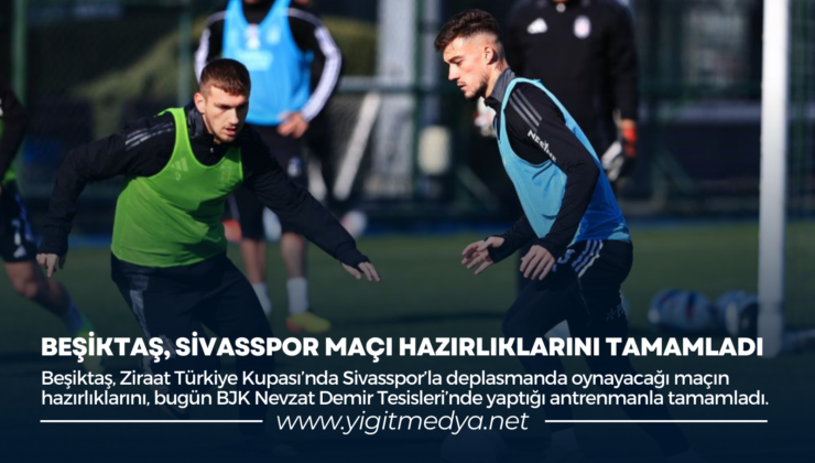 BEŞİKTAŞ, SİVASSPOR MAÇI HAZIRLIKLARINI TAMAMLADI