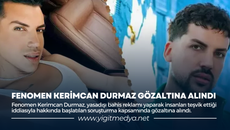 FENOMEN KERİMCAN DURMAZ GÖZALTINA ALINDI