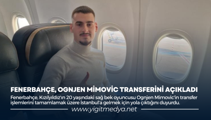 FENERBAHÇE, OGNJEN MİMOVİC TRANSFERİNİ AÇIKLADI