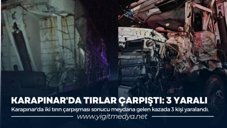 KARAPINAR’DA TIRLAR ÇARPIŞTI: 3 YARALI