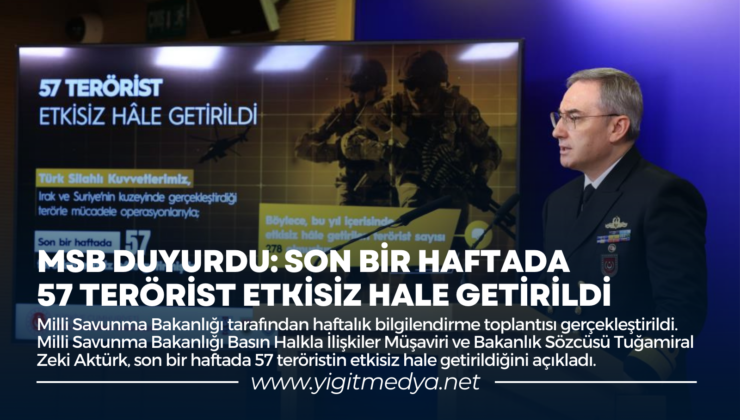 MSB DUYURDU: SON BİR HAFTADA 57 TERÖRİST ETKİSİZ HALE GETİRİLDİ