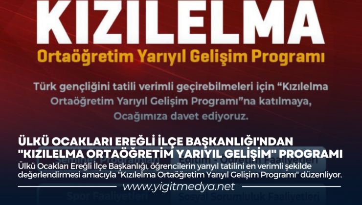 ÜLKÜ OCAKLARI EREĞLİ İLÇE BAŞKANLIĞI’NDAN “KIZILELMA ORTAÖĞRETİM YARIYIL GELİŞİM” PROGRAMI