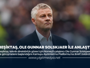 BEŞİKTAŞ, OLE GUNNAR SOLSKJAER İLE ANLAŞTI