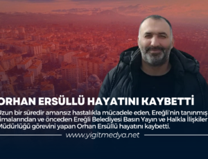 ORHAN ERSÜLLÜ HAYATINI KAYBETTİ