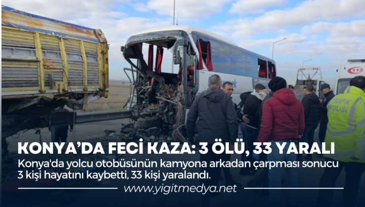 KONYA’DA FECİ KAZA: 3 ÖLÜ, 33 YARALI