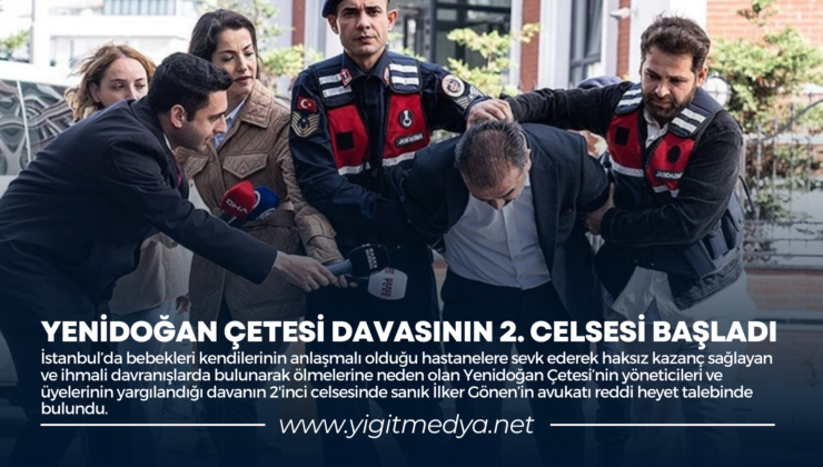 YENİDOĞAN ÇETESİ DAVASININ 2. CELSESİ BAŞLADI