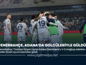 FENERBAHÇE, ADANA’DA GOLCÜLERİYLE GÜLDÜ