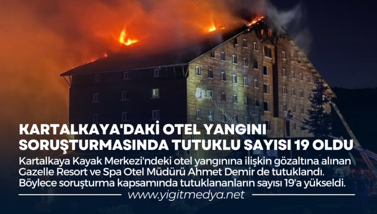 KARTALKAYA’DAKİ OTEL YANGINI SORUŞTURMASINDA TUTUKLU SAYISI 19 OLDU