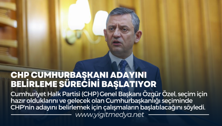 CHP CUMHURBAŞKANI ADAYINI BELİRLEME SÜRECİNİ BAŞLATIYOR